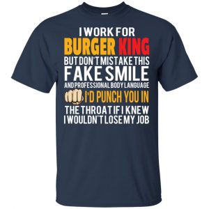 I Work For Burger King But Don't Mistake This Fake Smile T-Shirts, Hoodie, Tank 9 I Work For Burger King But Don't Mistake This Fake Smile T-Shirts, Hoodie, Tank 9