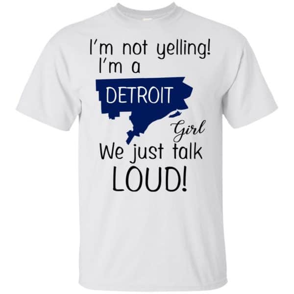 I'm Not Yelling I'm A Detroit Girl We Just Talk Loud T-Shirts, Hoodie, Tank 4