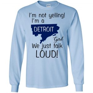 I'm Not Yelling I'm A Detroit Girl We Just Talk Loud T-Shirts, Hoodie, Tank 19