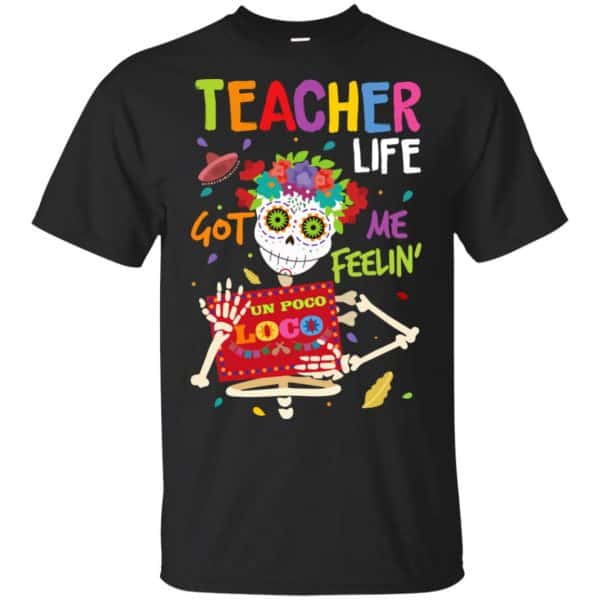 Teacher Life Got Me Feeling Un Poco Loco Skeleton T-Shirts, Hoodie, Tank 3