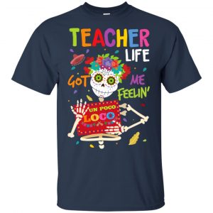 Teacher Life Got Me Feeling Un Poco Loco Skeleton T-Shirts, Hoodie, Tank 17