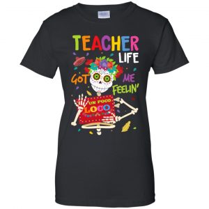 Teacher Life Got Me Feeling Un Poco Loco Skeleton T-Shirts, Hoodie, Tank 22