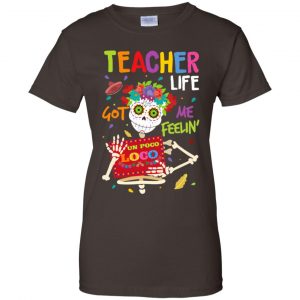 Teacher Life Got Me Feeling Un Poco Loco Skeleton T-Shirts, Hoodie, Tank 23