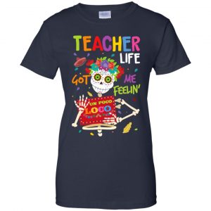 Teacher Life Got Me Feeling Un Poco Loco Skeleton T-Shirts, Hoodie, Tank 24