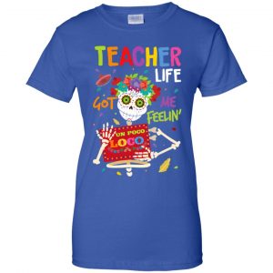 Teacher Life Got Me Feeling Un Poco Loco Skeleton T-Shirts, Hoodie, Tank 25