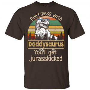 Don’t Mess With Daddysaurus You’ll Get Jurasskicked T-Shirts, Hoodie, Tank Apparel 2
