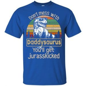 Don't Mess With Daddysaurus You'll Get Jurasskicked T-Shirts, Hoodie, Tank 16