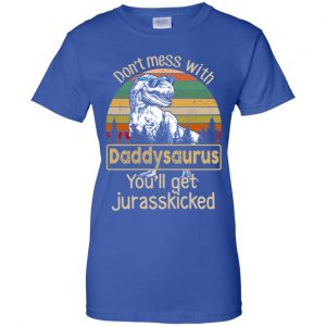 Don't Mess With Daddysaurus You'll Get Jurasskicked T-Shirts, Hoodie, Tank 25