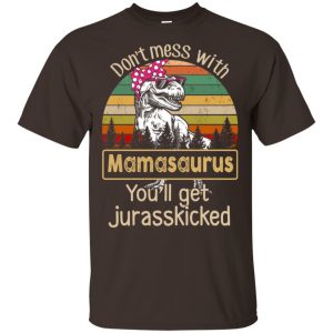 Don’t Mess With Mamasaurus You’ll Get Jurasskicked T-Shirts, Hoodie, Tank Apparel 2