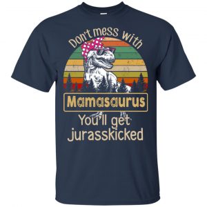 Don't Mess With Mamasaurus You'll Get Jurasskicked T-Shirts, Hoodie, Tank 17