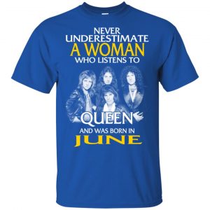 A Woman Who Listens To Queen And Was Born In June T-Shirts, Hoodie, Tank 16