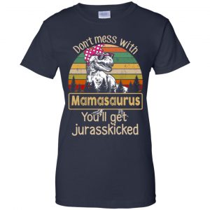 Don't Mess With Mamasaurus You'll Get Jurasskicked T-Shirts, Hoodie, Tank 24