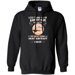 Less Than !% Of Americans Have Ever Seen The Sun Set From A USAF Aircraft I Have T-Shirts, Hoodie, Tank 18