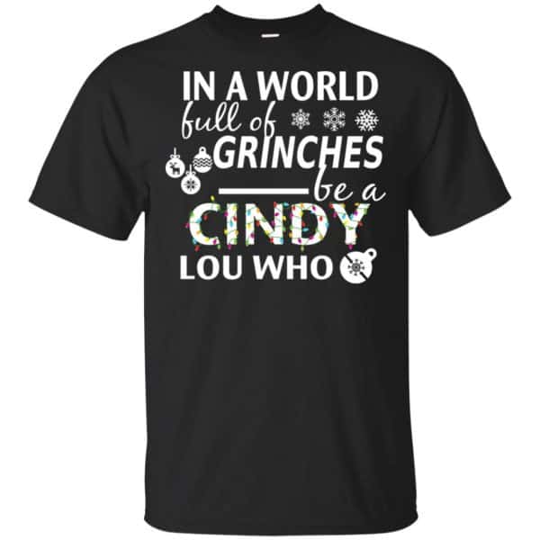 In A World Full Of Grinches Be A Cindy Lou Who Christmas T-Shirts, Hoodie, Tank 3
