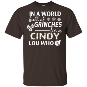 In A World Full Of Grinches Be A Cindy Lou Who Christmas T-Shirts, Hoodie, Tank 15