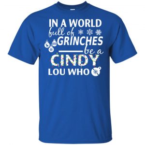 In A World Full Of Grinches Be A Cindy Lou Who Christmas T-Shirts, Hoodie, Tank 16