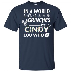 In A World Full Of Grinches Be A Cindy Lou Who Christmas T-Shirts, Hoodie, Tank 17