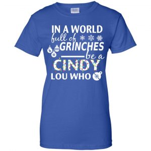 In A World Full Of Grinches Be A Cindy Lou Who Christmas T-Shirts, Hoodie, Tank 25