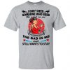 I Don't Need Someone Who Sees The Good In Me The Bad In Me T-Shirts, Hoodie, Tank 2