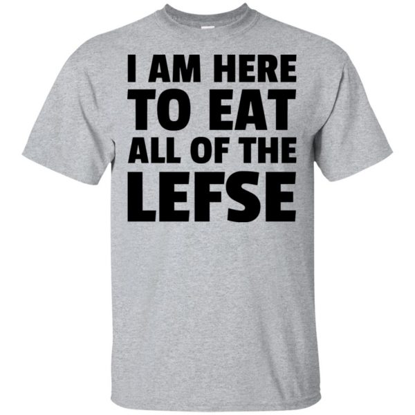 I Am Here To Eat All Of The Lefse T-Shirts, Hoodie, Tank 3