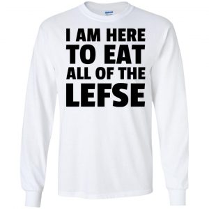 I Am Here To Eat All Of The Lefse T-Shirts, Hoodie, Tank 18