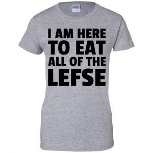 I Am Here To Eat All Of The Lefse T-Shirts, Hoodie, Tank 23