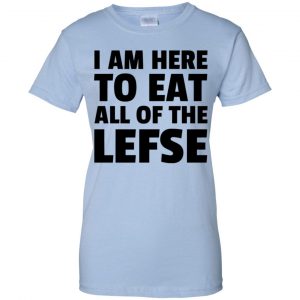 I Am Here To Eat All Of The Lefse T-Shirts, Hoodie, Tank 25