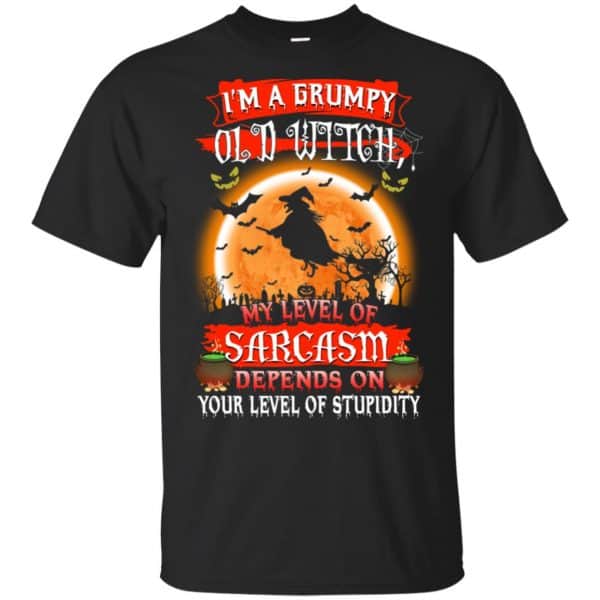 I'm A Grumpy Old Witch My Level Of Sarcasm Depends On Your Level Of Stupidity Halloween T-Shirts, Hoodie, Tank 3