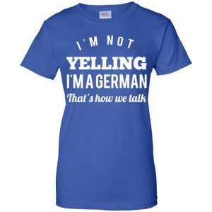 I'm Not Yelling I'm A German That's How We Talk T-Shirts, Hoodie, Tank 25