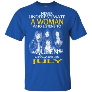 A Woman Who Listens To Queen And Was Born In July T-Shirts, Hoodie, Tank 16