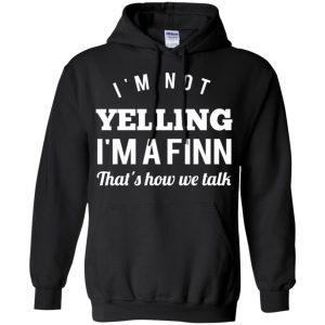I'm Not Yelling I'm A Finn That's How We Talk T-Shirts, Hoodie, Tank 18 I'm Not Yelling I'm A Finn That's How We Talk T-Shirts, Hoodie, Tank 18