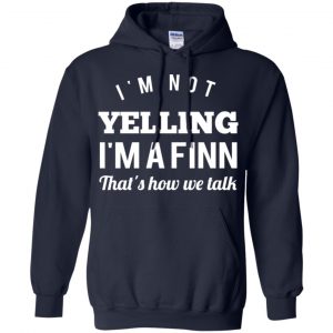 I'm Not Yelling I'm A Finn That's How We Talk T-Shirts, Hoodie, Tank 19 I'm Not Yelling I'm A Finn That's How We Talk T-Shirts, Hoodie, Tank 19