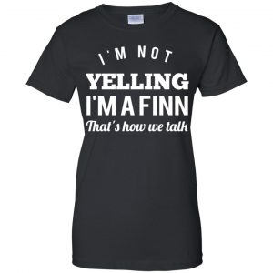 I'm Not Yelling I'm A Finn That's How We Talk T-Shirts, Hoodie, Tank 22 I'm Not Yelling I'm A Finn That's How We Talk T-Shirts, Hoodie, Tank 22