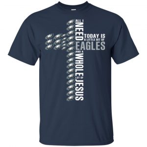 Jesus: All I Need Is A Little Bit Of Philadelphia Eagles And A Whole Lot Of Jesus T-Shirts, Hoodie, Tank 17