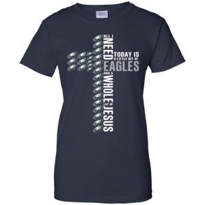 Jesus: All I Need Is A Little Bit Of Philadelphia Eagles And A Whole Lot Of Jesus T-Shirts, Hoodie, Tank 24