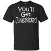 You'll Get Jurasskicked T-Shirts, Hoodie, Tank 1 You'll Get Jurasskicked T-Shirts, Hoodie, Tank 1
