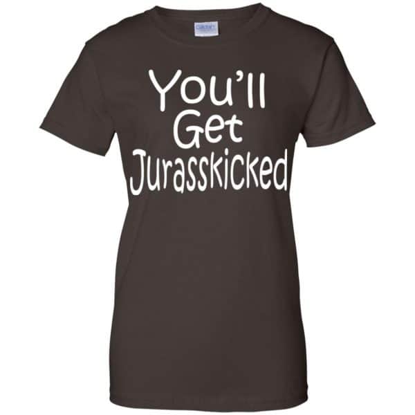 You’ll Get Jurasskicked T-Shirts, Hoodie, Tank Apparel 12