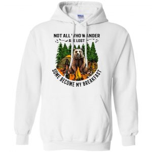 Not All Who Wander Are Lost Some Became By Breakfast T-Shirts, Hoodie, Tank 21