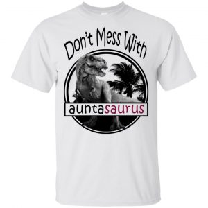 Don’t Mess With Auntasaurus You’ll Get Jurasskicked T-Shirts, Hoodie, Tank Apparel 2
