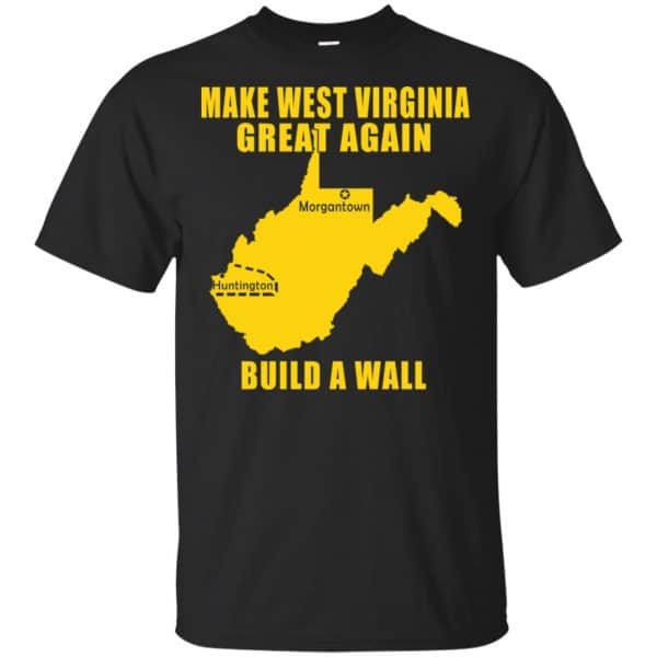 Make West Virginia Great Again Build A Wall T-Shirts, Hoodie, Tank 2