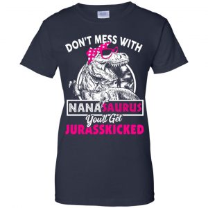 Don't Mess With Nanasaurus You'll Get Jurasskicked T-Shirts, Hoodie, Tank 24