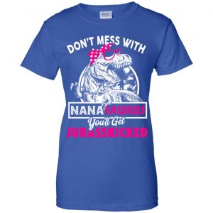 Don't Mess With Nanasaurus You'll Get Jurasskicked T-Shirts, Hoodie, Tank 25