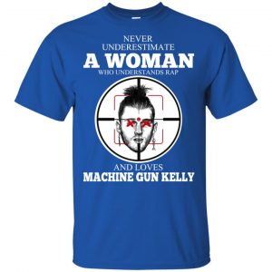 A Woman Who Understands Rap And Loves Machine Gun Kelly T-Shirts, Hoodie, Tank 16