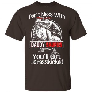Don’t Mess With Daddy Saurus You’ll Get Jurasskicked T-Shirts, Hoodie, Tank Apparel 2