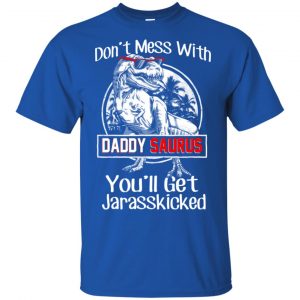 Don't Mess With Daddy Saurus You'll Get Jurasskicked T-Shirts, Hoodie, Tank 16