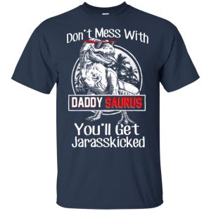 Don't Mess With Daddy Saurus You'll Get Jurasskicked T-Shirts, Hoodie, Tank 17