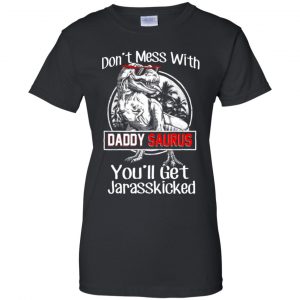 Don't Mess With Daddy Saurus You'll Get Jurasskicked T-Shirts, Hoodie, Tank 22