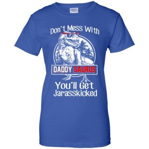 Don't Mess With Daddy Saurus You'll Get Jurasskicked T-Shirts, Hoodie, Tank 25