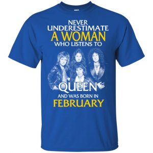 A Woman Who Listens To Queen And Was Born In February T-Shirts, Hoodie, Tank 16