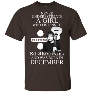 A Girl Who Listens To Ed Sheeran And Was Born In December T-Shirts, Hoodie, Tank Apparel 2